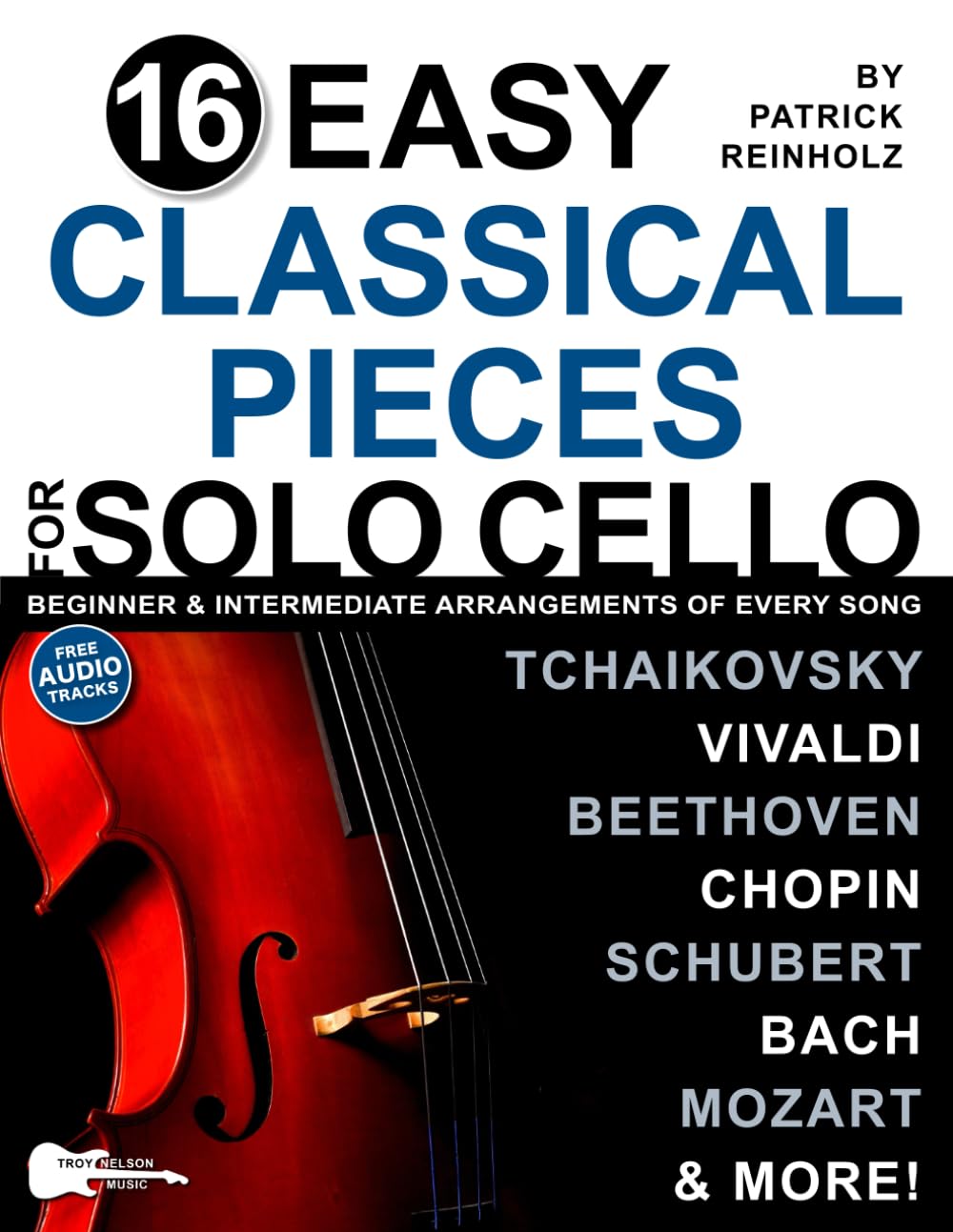 16 Easy Classical Pieces for Solo Cello: Beginner and Intermediate Arrangements of Every Song—Bach, Beethoven, Chopin, and More! (16 Easy Cello Songs Sheet Music)