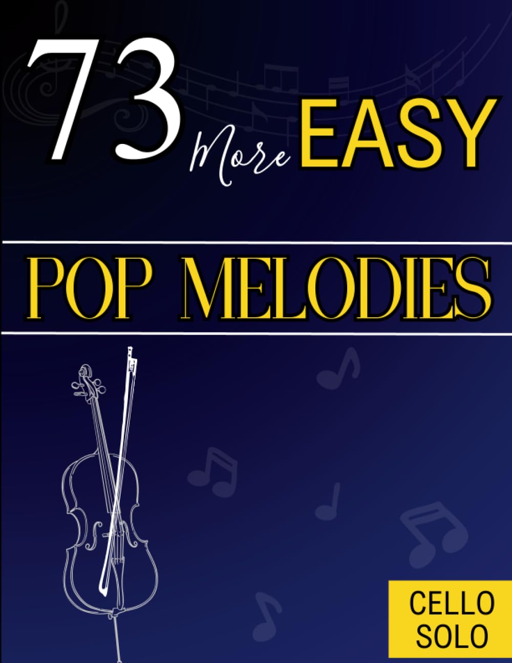 73 More Easy Pop Melodies for Cello: Selection Hit Songs for Everyone