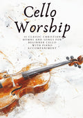 Cello Worship: 30 Classic Christian Hymns And Songs for Beginner Cello, with Piano Accompaniment (First Steps with Cello: Beginner Music Series)
