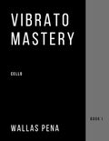 Vibrato Mastery for Cello: (Violoncelle, Violonchelo) - Book I