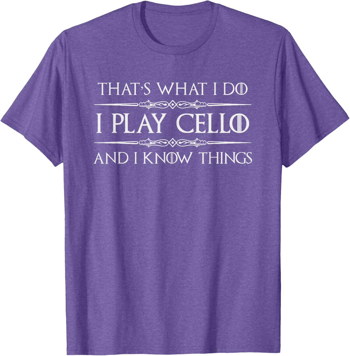 Cello Player | I Play Cello and I Know Things Funny Cellist T-Shirt