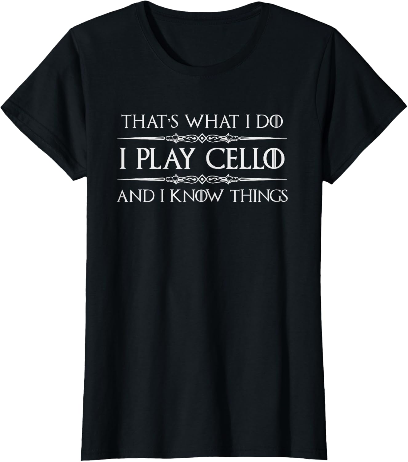 Cello Player | I Play Cello and I Know Things Funny Cellist T-Shirt