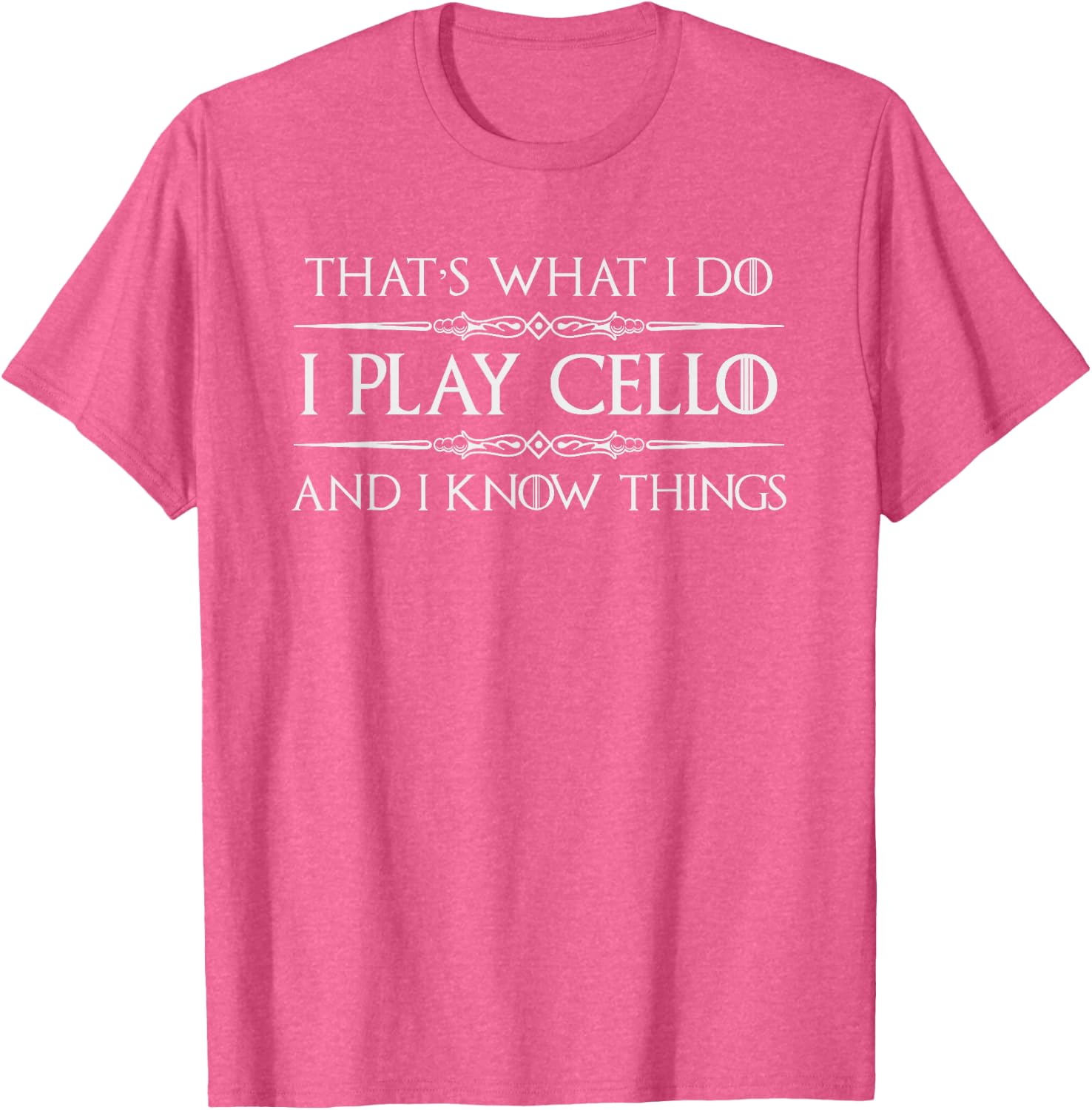 Cello Player | I Play Cello and I Know Things Funny Cellist T-Shirt