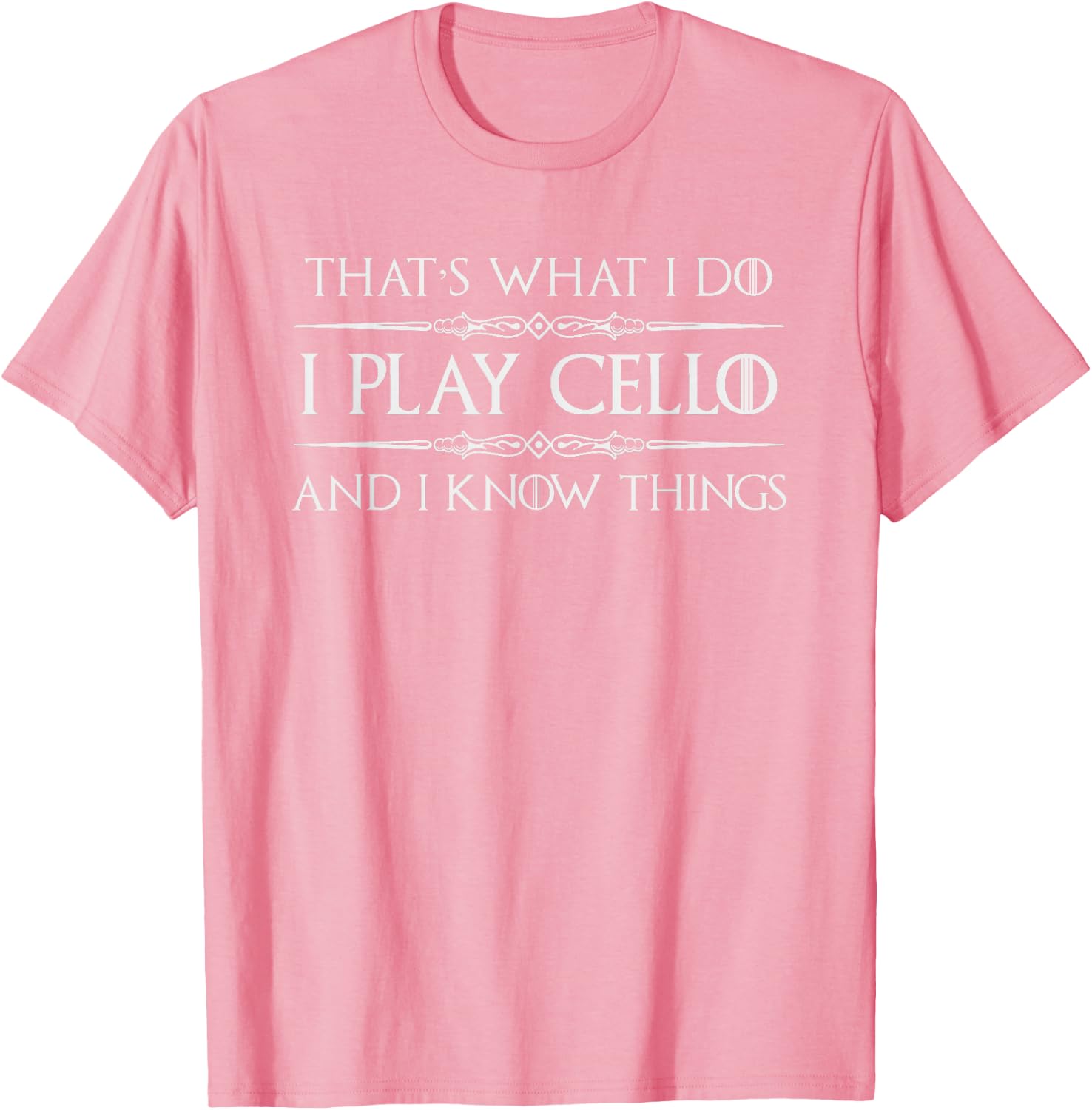 Cello Player | I Play Cello and I Know Things Funny Cellist T-Shirt