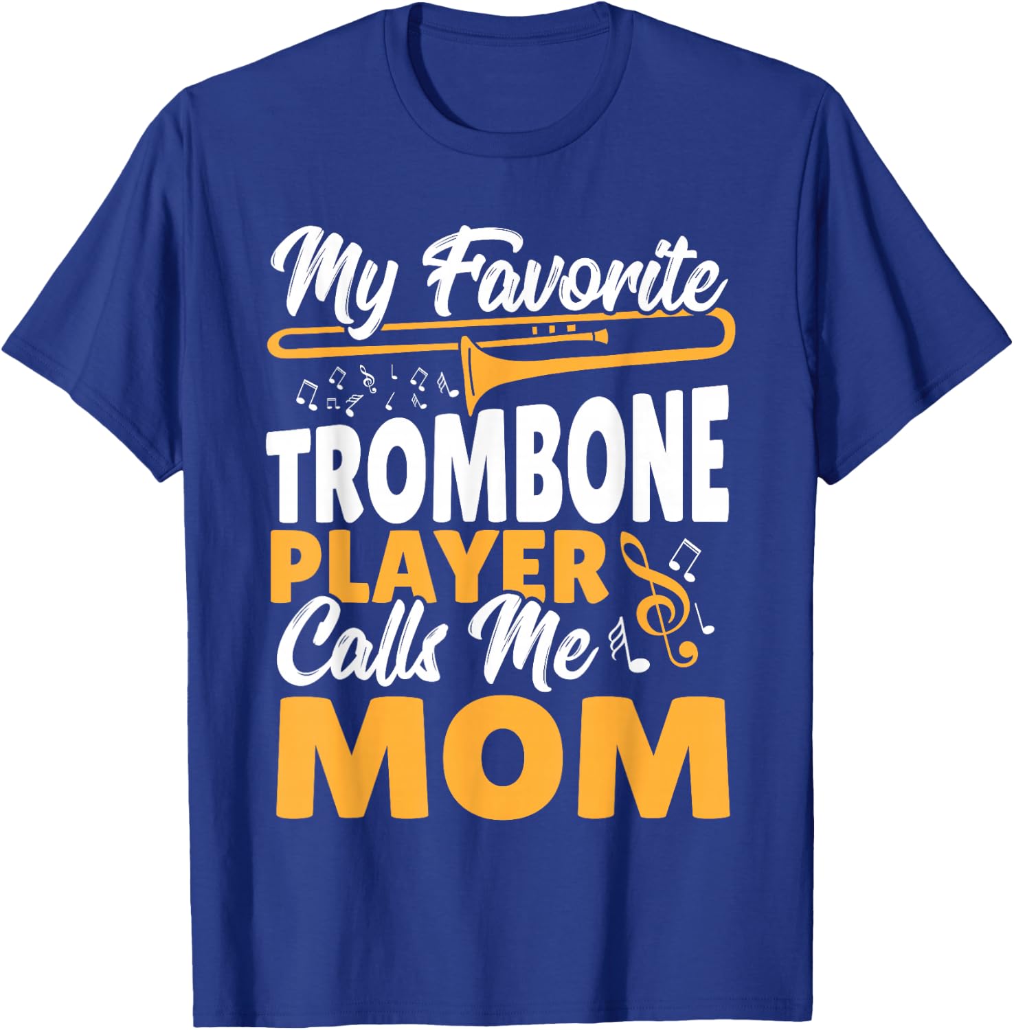 Trombone Brass Band My Favorite Trombone Player Calls Me Mom T-Shirt