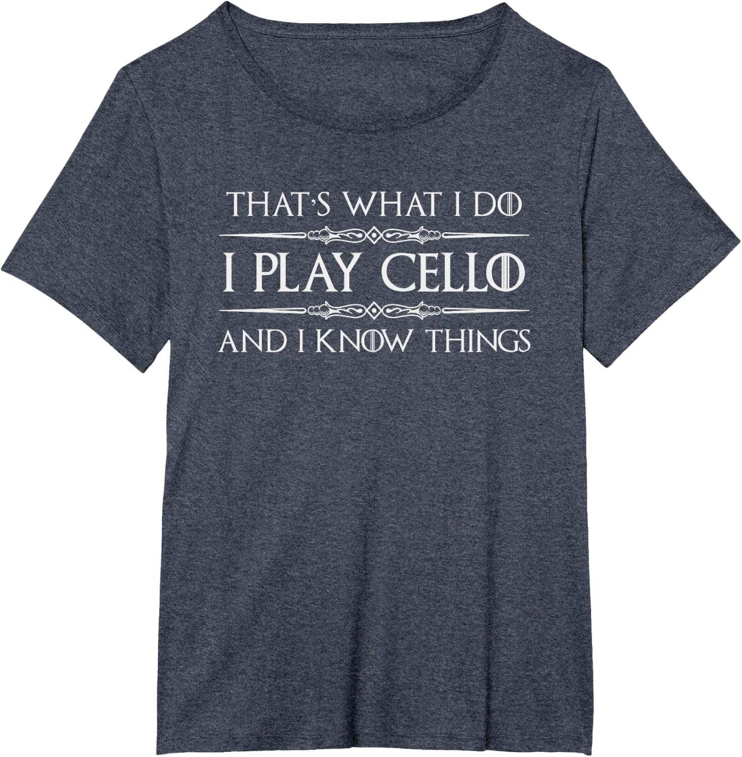 Cello Player | I Play Cello and I Know Things Funny Cellist T-Shirt