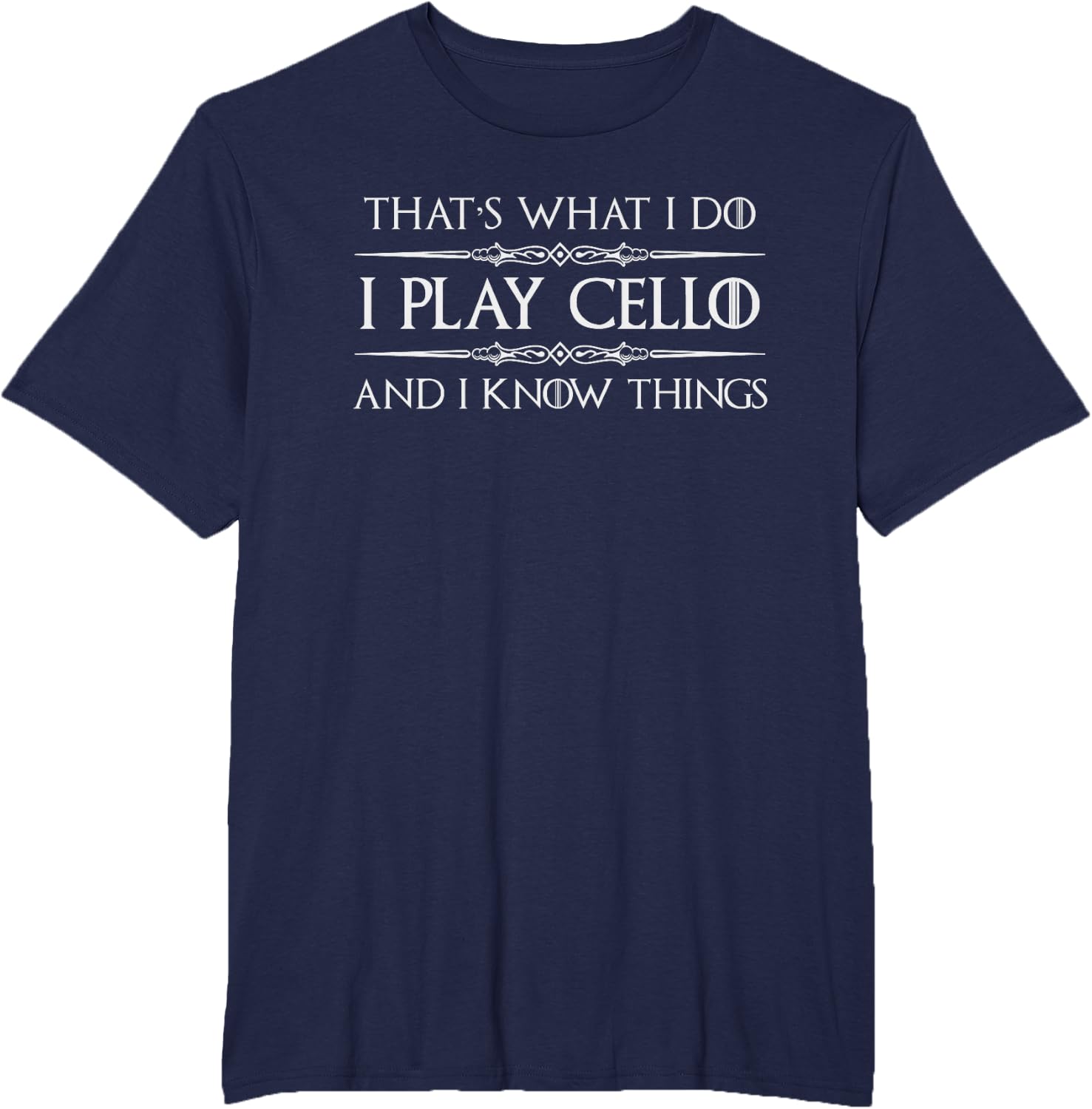 Cello Player | I Play Cello and I Know Things Funny Cellist T-Shirt