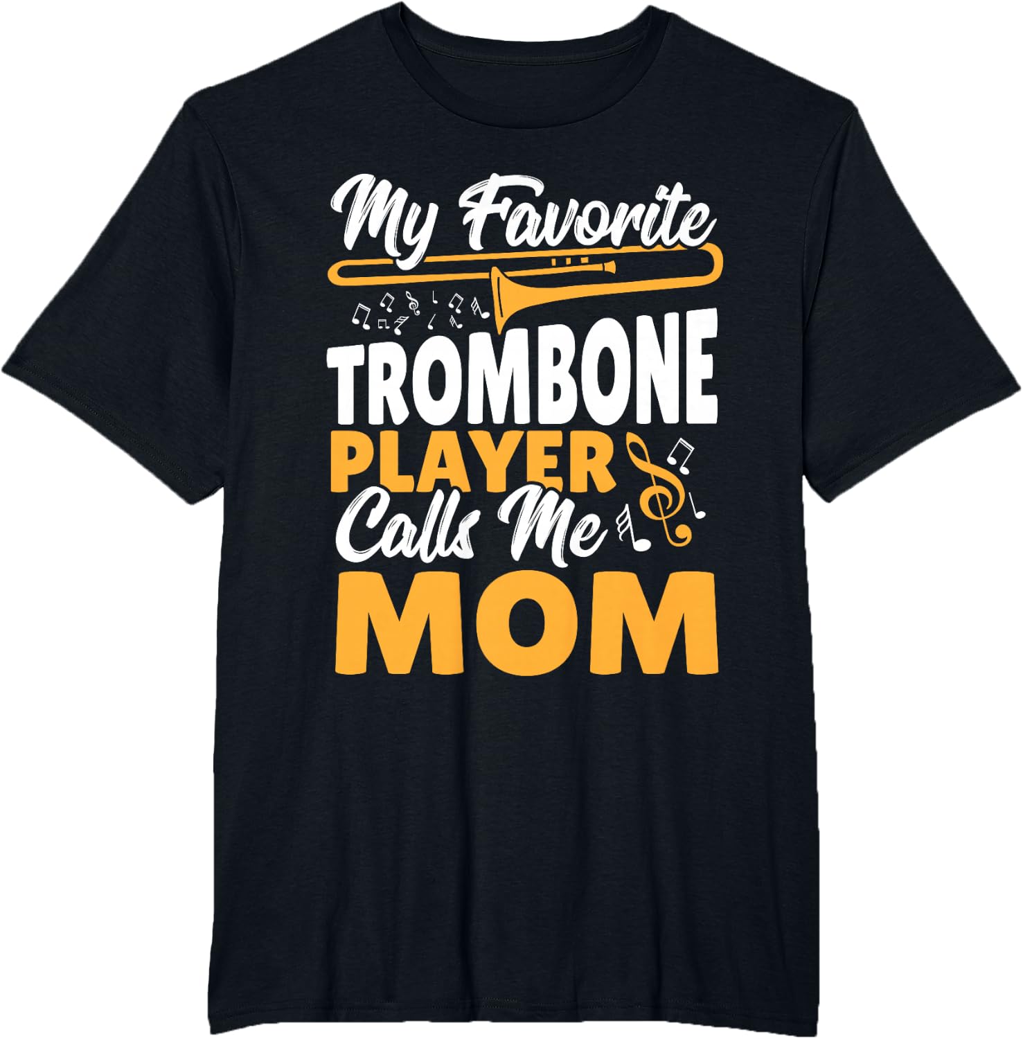 Trombone Brass Band My Favorite Trombone Player Calls Me Mom T-Shirt