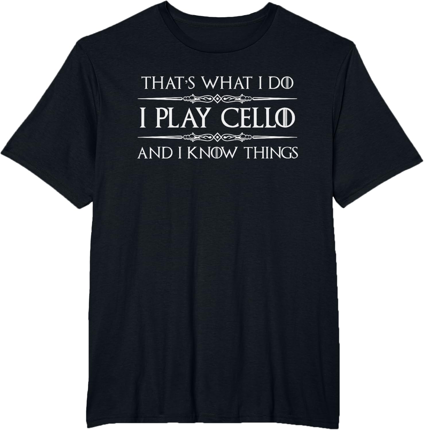 Cello Player | I Play Cello and I Know Things Funny Cellist T-Shirt