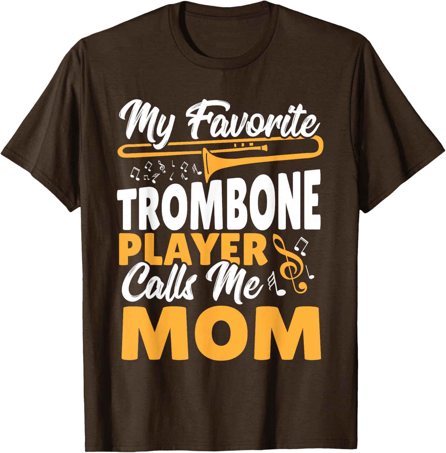 Trombone Brass Band My Favorite Trombone Player Calls Me Mom T-Shirt