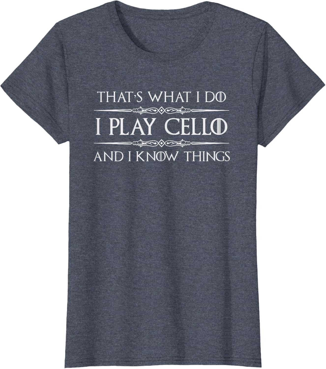 Cello Player | I Play Cello and I Know Things Funny Cellist T-Shirt