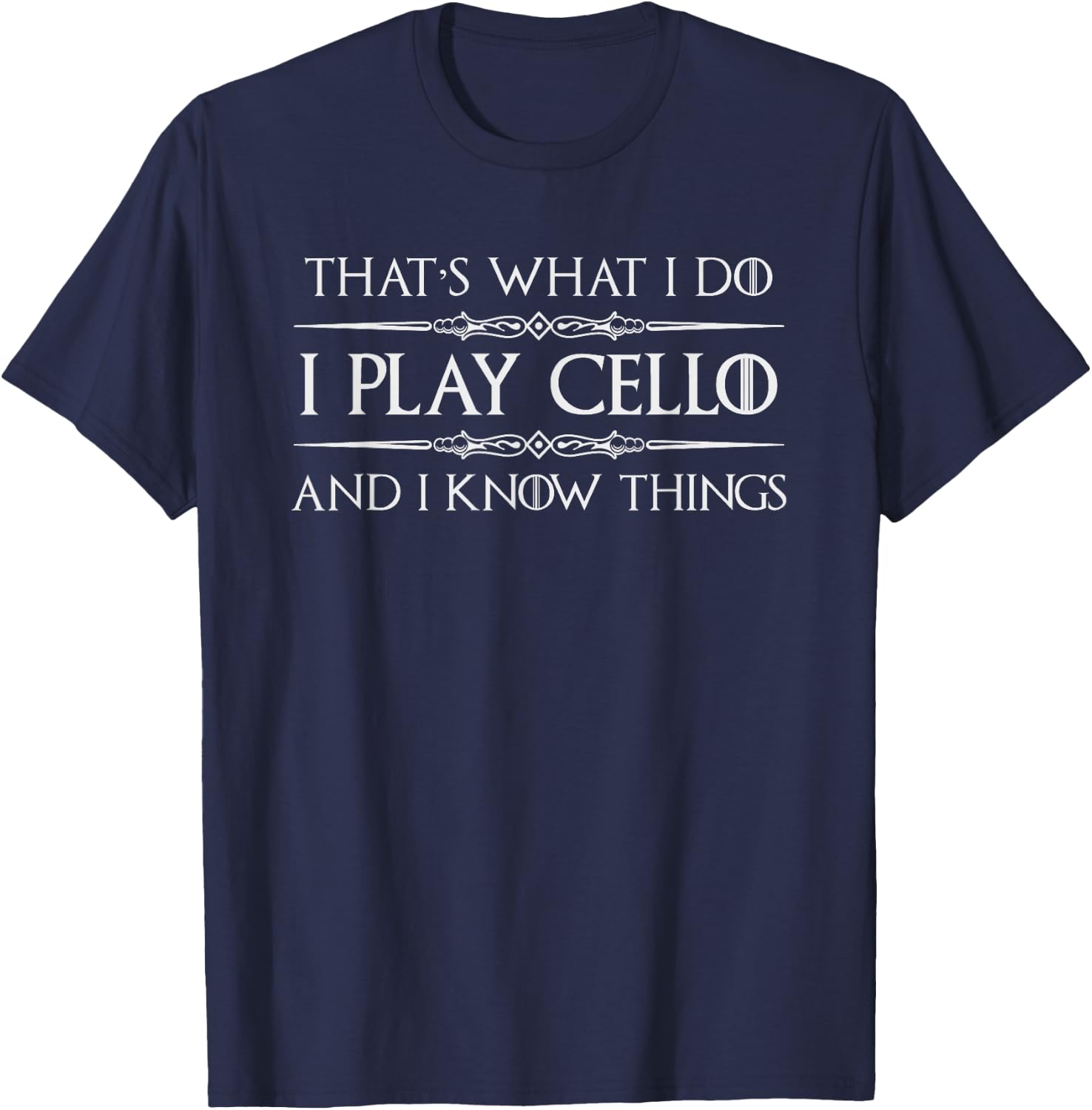 Cello Player | I Play Cello and I Know Things Funny Cellist T-Shirt