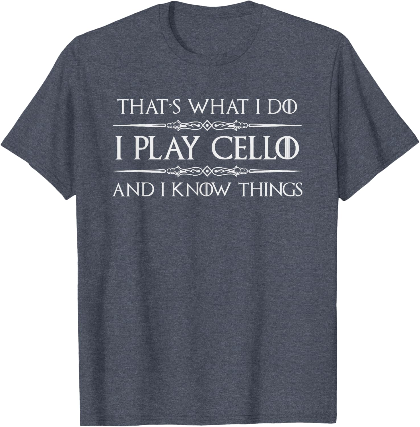 Cello Player | I Play Cello and I Know Things Funny Cellist T-Shirt