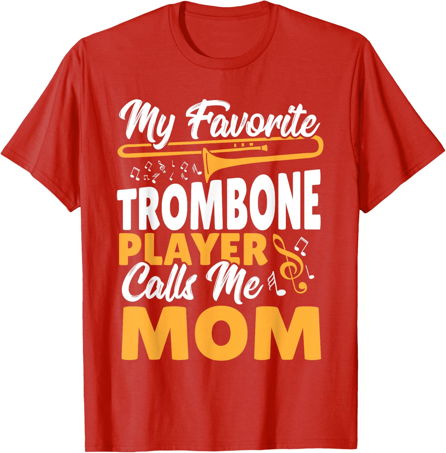 Trombone Brass Band My Favorite Trombone Player Calls Me Mom T-Shirt