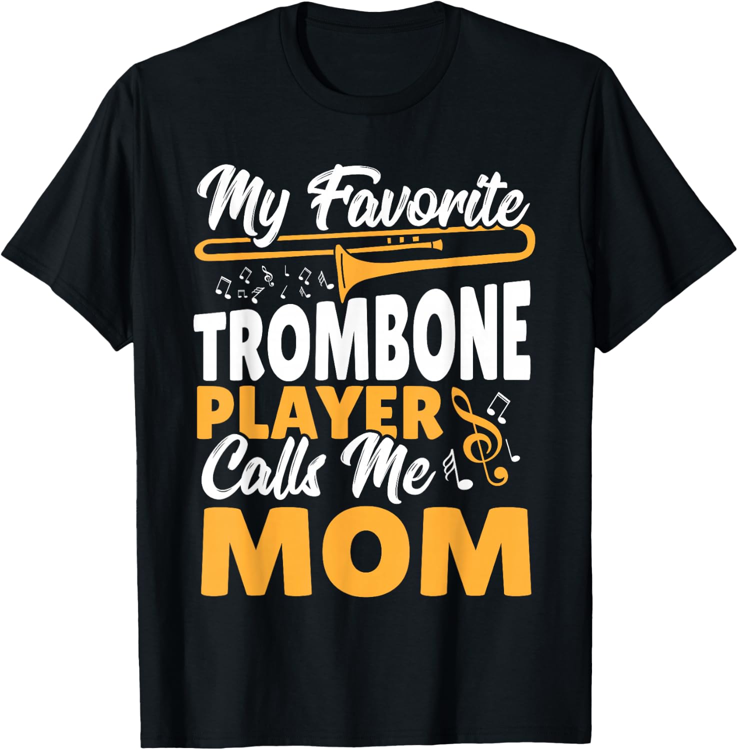 Trombone Brass Band My Favorite Trombone Player Calls Me Mom T-Shirt