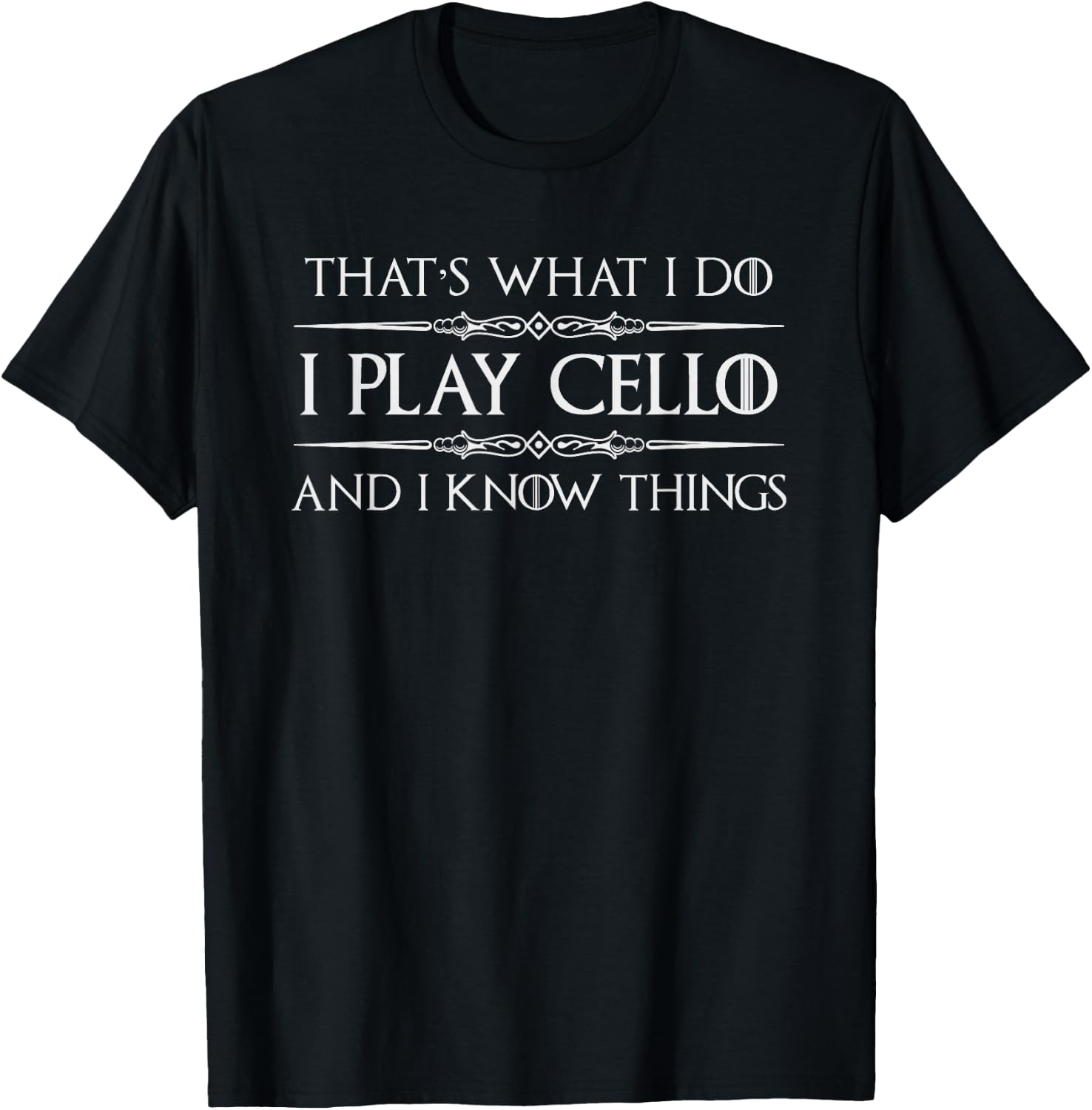 Cello Player | I Play Cello and I Know Things Funny Cellist T-Shirt
