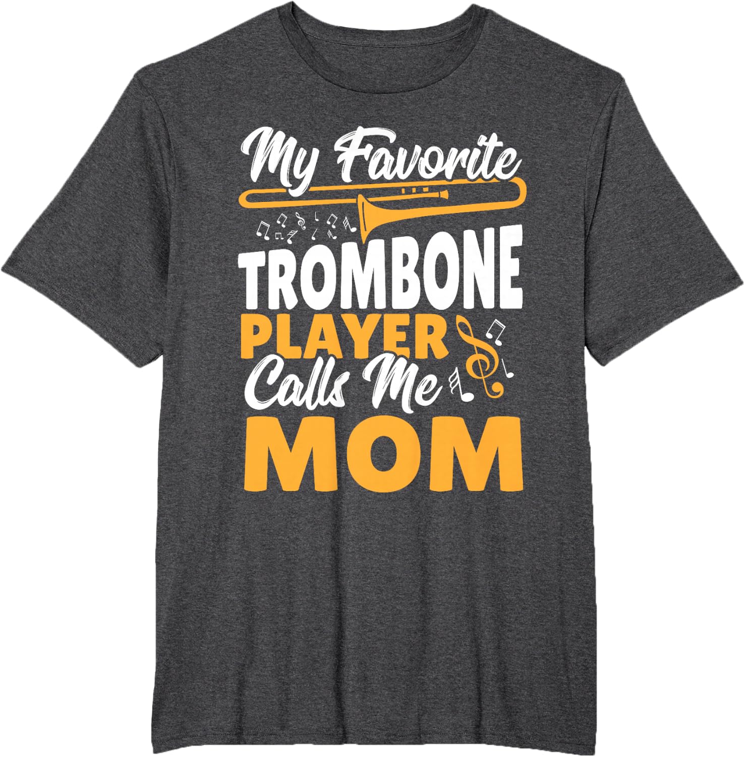 Trombone Brass Band My Favorite Trombone Player Calls Me Mom T-Shirt