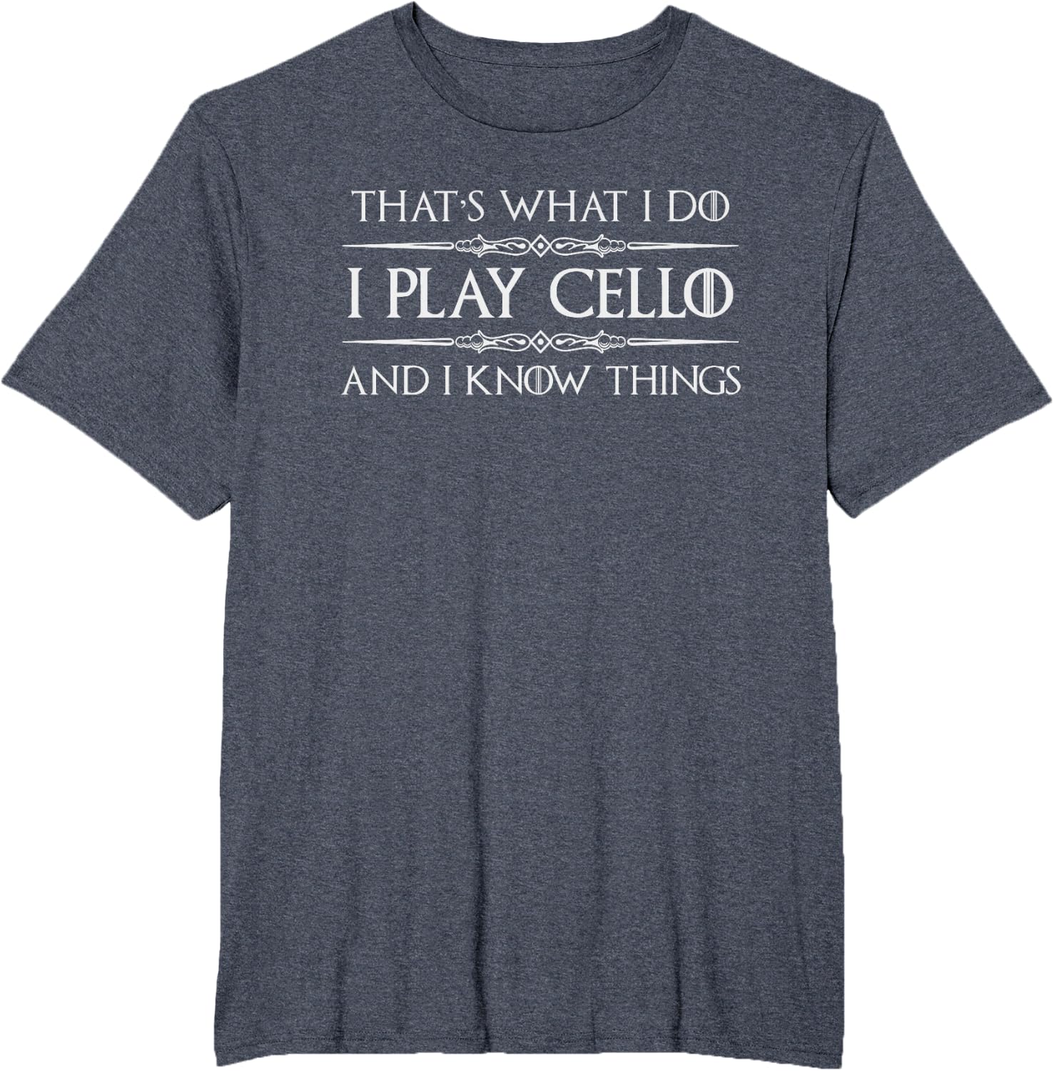 Cello Player | I Play Cello and I Know Things Funny Cellist T-Shirt